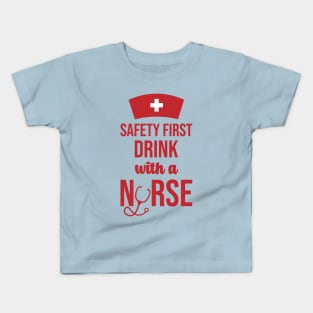 Safety First Drink With A Nurse Kids T-Shirt